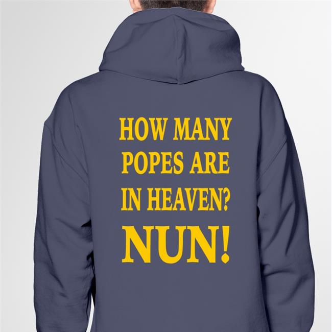 Shirts That Go Hard How Many Popes Are In Heaven Nun Sweatshirt Funny How Many Popes Are In Heaven Nun T Shirt