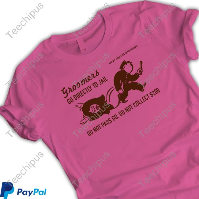 Groomers Go Directly To Jail Do Not Pass Go Do Not Collect $200 shirt, hoodie, tank top, sweater and long sleeve t-shirt