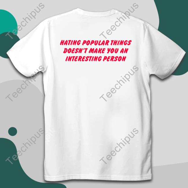 Shirts That Go Hard Hating Popular Things Doesn't Make You An Interesting Person Hoodie
