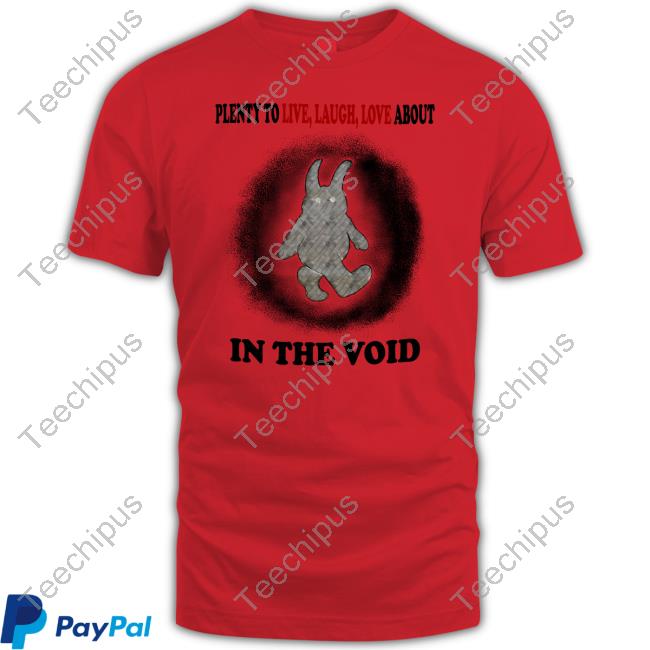 Plenty To Live Laugh Love About In The Void Tee Shirt