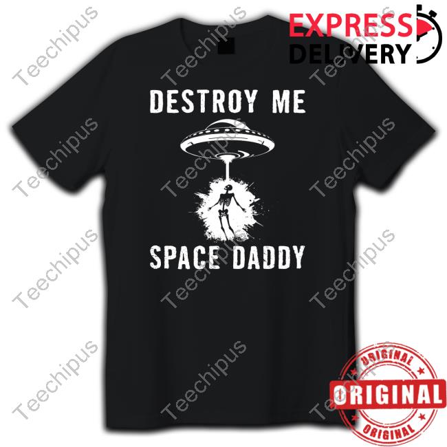 Destroy Me Space Daddy T Shirt Robsheridan Store