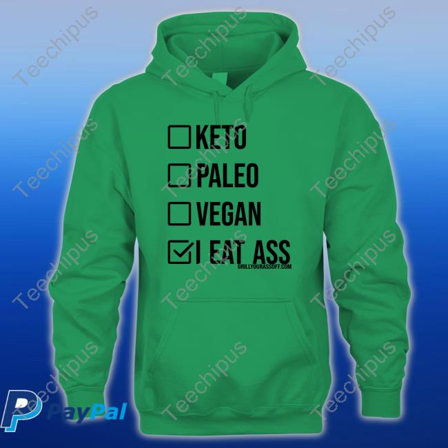 Keto Paleo Vegan I Eat Ass Sweatshirt Shirts That Go Hard