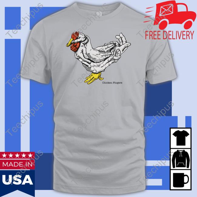 Shirts That Go Hard Chicken Fingers T Shirts