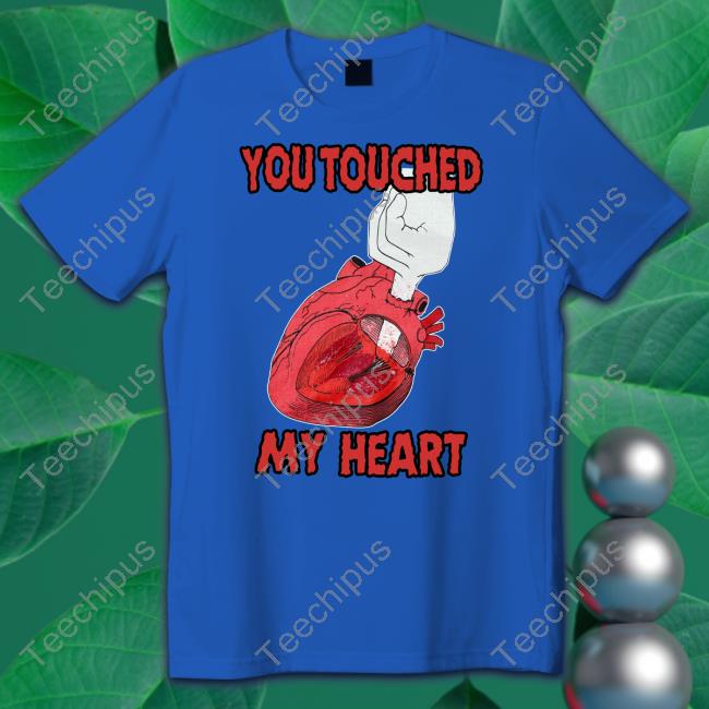 You Touched My Heart Shirts Shirtsthtgohard You Touched My Heart Hoodied Sweatshirt Shirts That Go Hard Shop