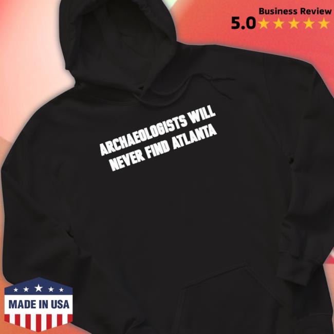 Official Archaeologists Will Never Find Atlanta Tee Shirt