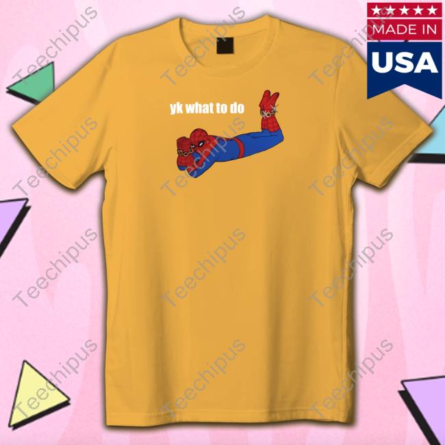 Goofyahhtees Store Yk What To Do Unisex T Shirt Spooderman