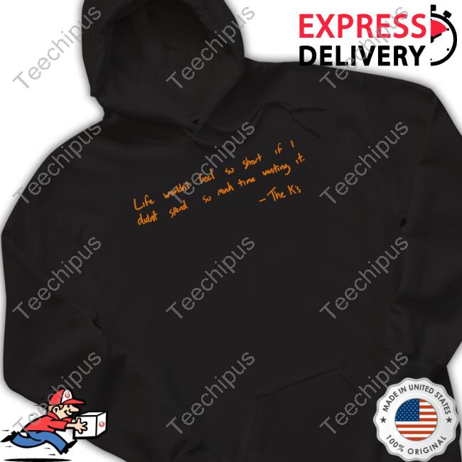 Life Wouldn't Feel So Short If I Didn't Spend So Much Time Wasting It Shirt, Hoodie, Sweater, Long Sleeve And Tank Top