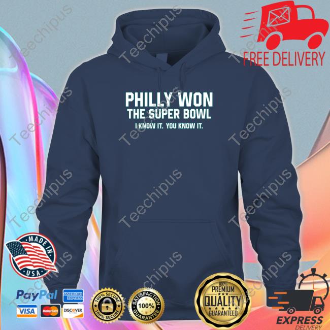 Philly Won The Super Bowl I Know It You Know It Hoodie