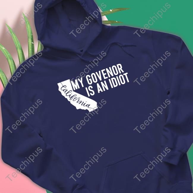 Clown World My Governor Is An Idiot California Gavin Newsom Sweatshirt