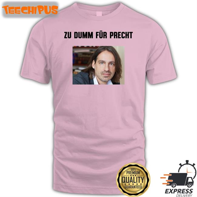 Zu Dumm Fur Precht Tee Shirt