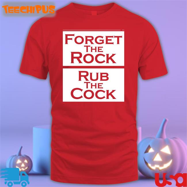Forget The Rock Rub The Cock Long Sleeve T Shirt