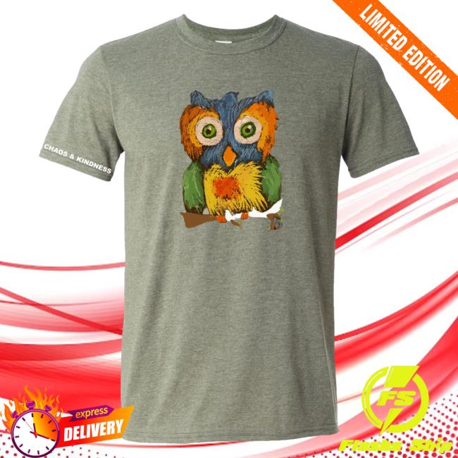 Official Chaos And Kindness Store Owl Hoots Shirt 2023