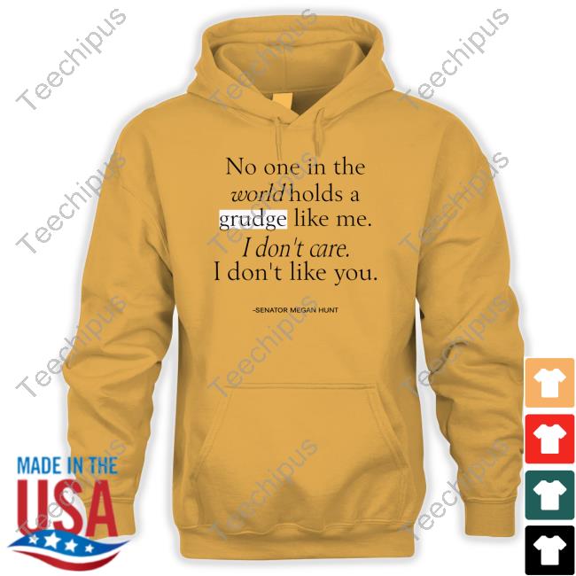 No One In The World Holds A Grudge Like Me I Don't Care I Don't Like You Shirt