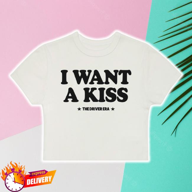 Trending I Want A Kiss Long Sleeve Tee Thedriverera Shop Merch Store
