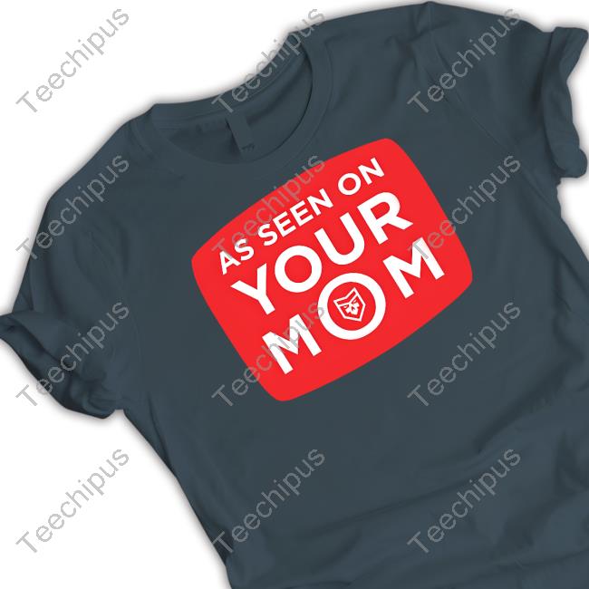 As Seen On Your Mom T-Shirt Patchops Shop As Seen On Your Mom Tee Shirt