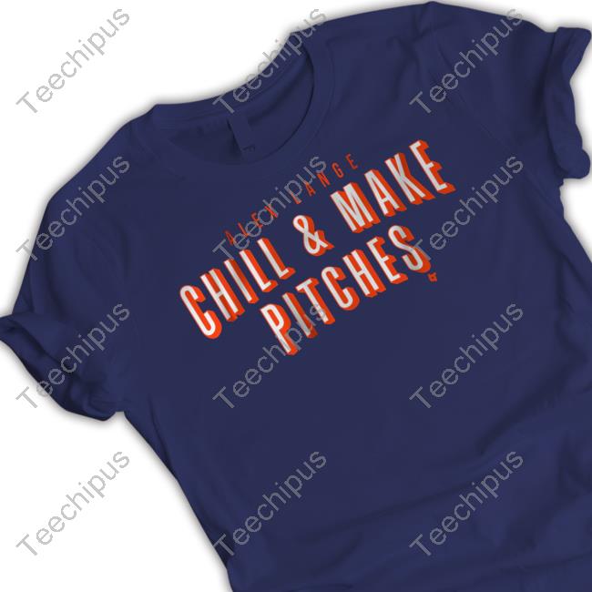 Breakingt Alex Lange Chill And Make Pitches Shirts