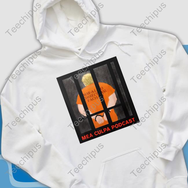 Michael Cohen Trump Mar-A-Lago Correctional Facility Mea Culpa Podcast Sweatshirt, Tank Top And Long Sleeve Tee
