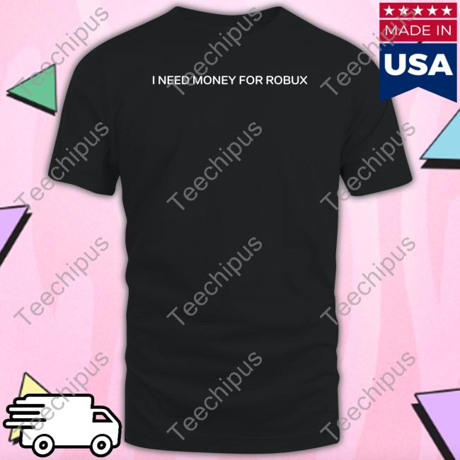 Tom Arnold I Need Money For Robux Tees