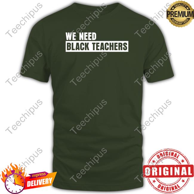 We Need Black Teachers Shirt