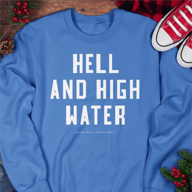 Bitter Southerner Bsgeneralstore Hell And High Water Shirt Hell And High Water T Shirts
