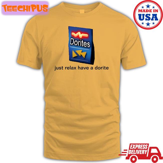Just Relax Have A Dorite Tee