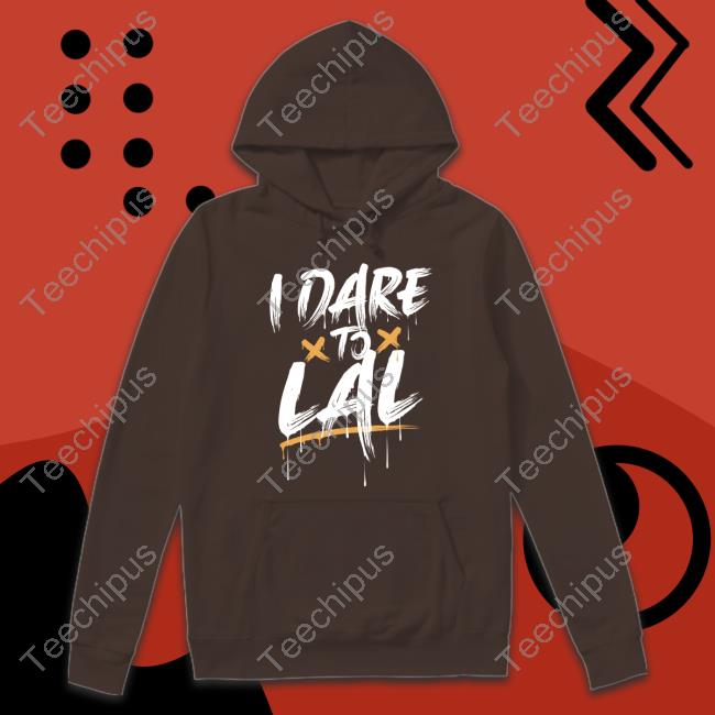 I Dare To Lal T Shirt