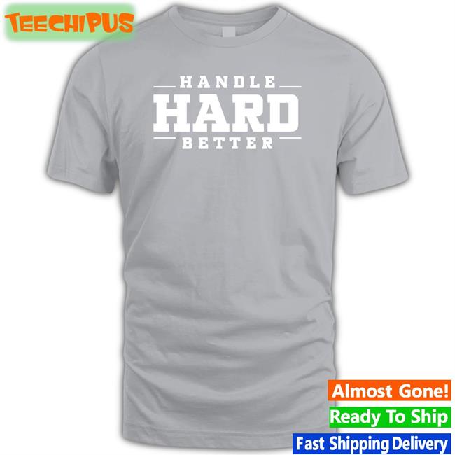 Karaera Merch Handle Hard Better Shirt