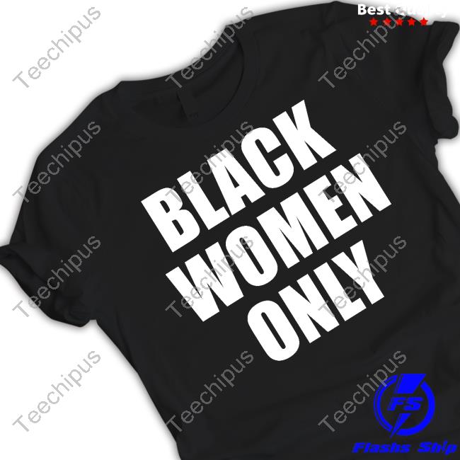 Black Women Only Shirts Eusi Ndugu