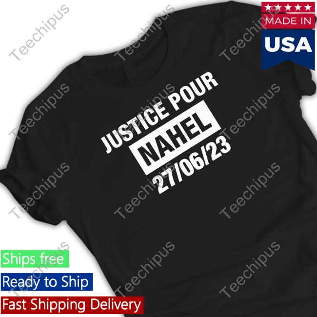 France Grapples With Violent Riots Justice Pour Nahel 27 06 23 Shirt