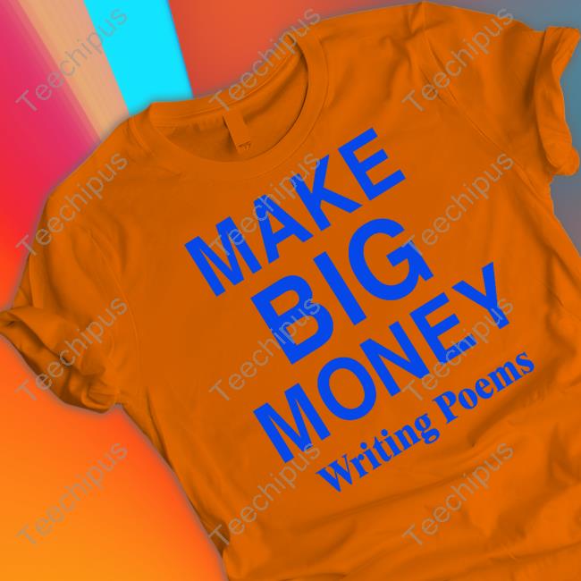 Multitude Container Make Big Money Writing Poems Shirt