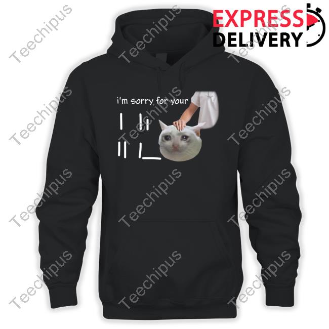 I'm Sorry For Your Loss Cat Crying Meme Shirts
