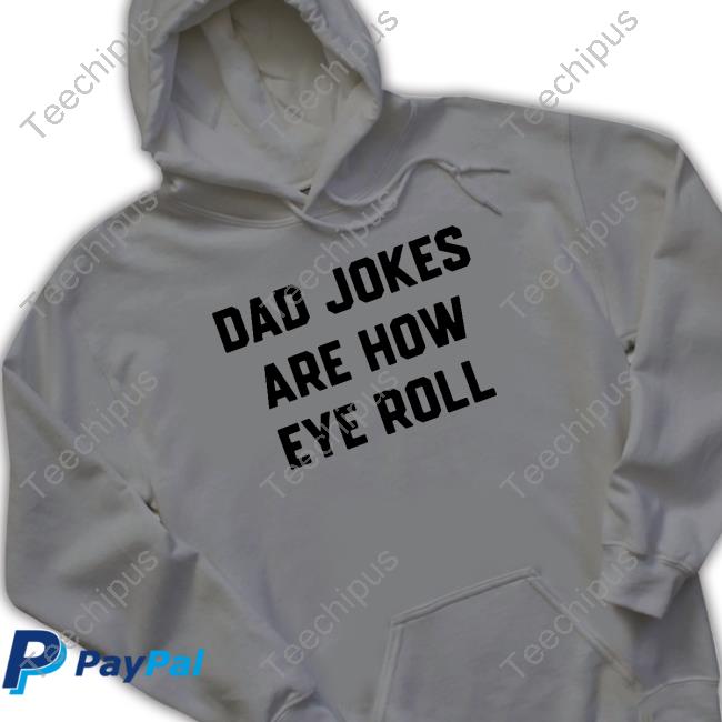 Jojofromjerz Dad Jokes Are How Eye Roll Shirts