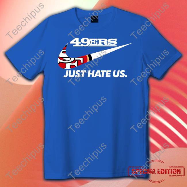 49Er Just Hate Us Shirts San Francisco 49Er