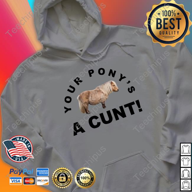 Steve Evets Your Pony's A Cunt Shirts