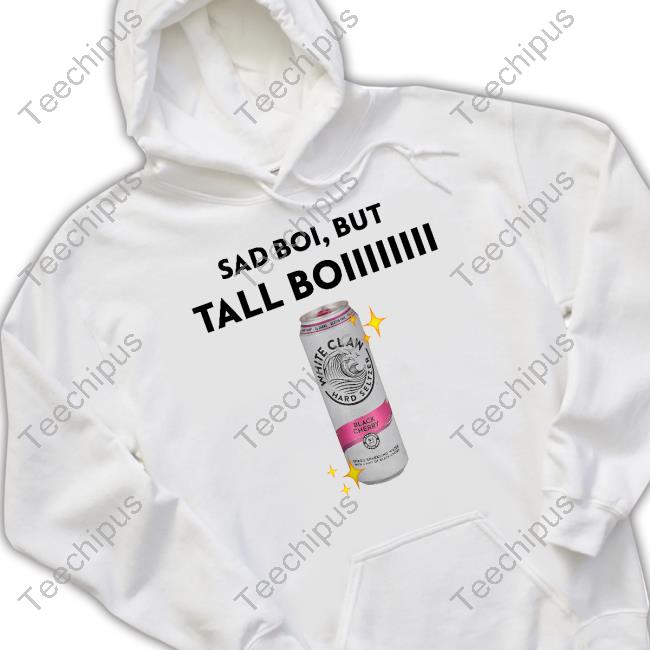 White Claw Hard Seltzer Black Cherry Sad Boi But Tall Boiiiiiiii Shirts