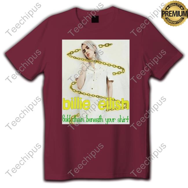 Billie Eilish Gold Chain Beneath Your Shirt T Shirts