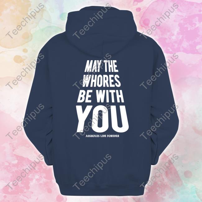 Assholes Live Forever Merch Darth Whores Tee May The Whoeres Be With You Assholes Live Forever Shirt