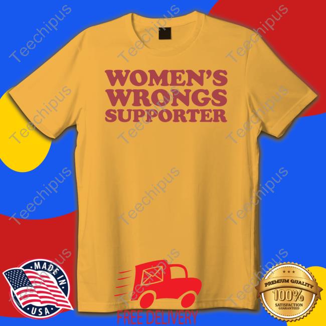 Women's Wrongs Supporter New Shirt