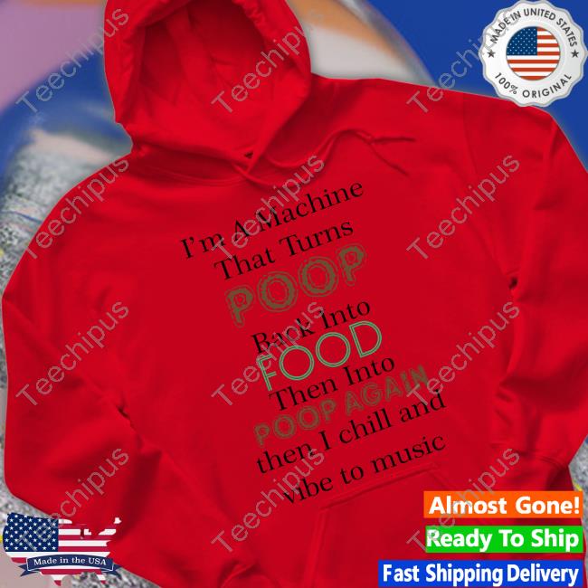 Patrick Doran I'm A Machine That Turns Poop Back Into Food Then Into Poop Again T Shirt