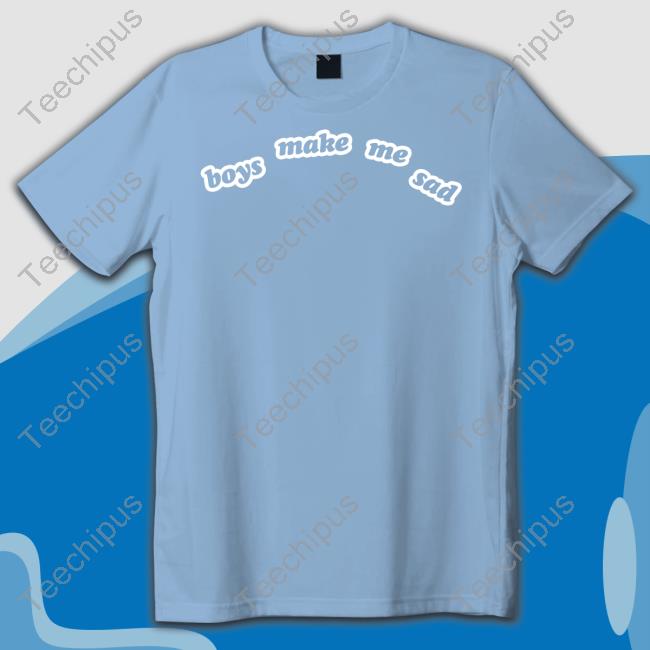 Boys Make Me Sad Shirts