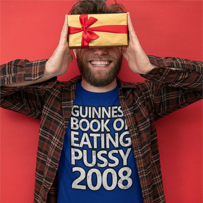 Shirtsthatgohard Store Guinness Book Of Eating Pussy 2008 T Shirts