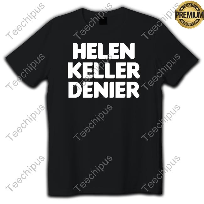 Fleccas Merch Alx Hellen Keller Denier Shirts