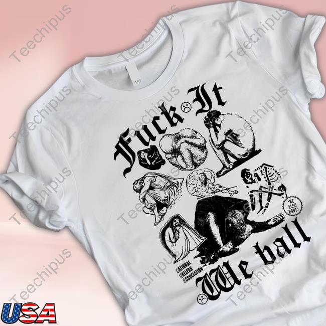 Fuck It We Ball Tee Shirt