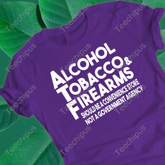 Alcohol Tobacco And Firearms Should Be A Convenience Store Not A Government Agency Sweaters