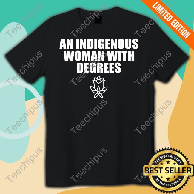 Dr. Melinda Adams Indiginous Woman With Degrees Shirt