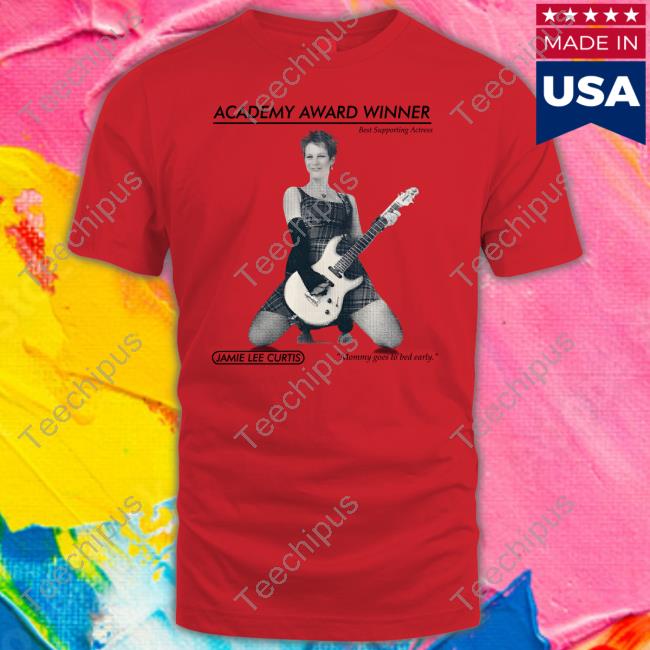 Academy Award Winner Best Supporting Actress Jamie Lee Curtis Mommy Goes To Bed Early New Shirt