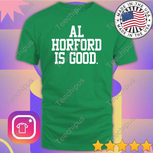 Celtics Al Horford Is Good Hoodie