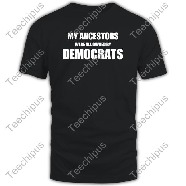 Uncle Hotep My Ancestors Were All Owned By Democrats Shirt