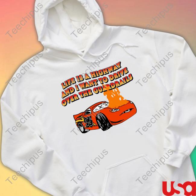 Life Is A Highway And I Want To Drive Over The Guardrails Hoodie