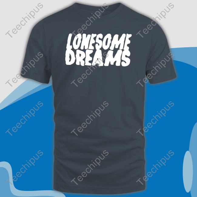 Lonesome Dreams New Shirt